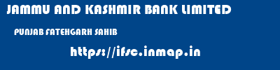 JAMMU AND KASHMIR BANK LIMITED  PUNJAB FATEHGARH SAHIB    ifsc code